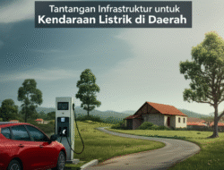 Tantangan Infrastruktur untuk Kendaraan Listrik di Daerah