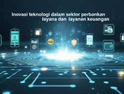 Inovasi teknologi dalam sektor perbankan dan layanan keuangan
