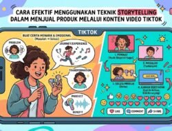 Cara Efektif Menggunakan Teknik Storytelling Dalam Menjual Produk Melalui Konten Video TikTok