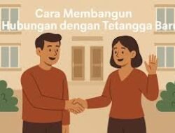 Cara Membangun Komunikasi yang Efektif Dengan Tetangga Baru Agar Tercipta Lingkungan Tempat Tinggal yang Harmonis
